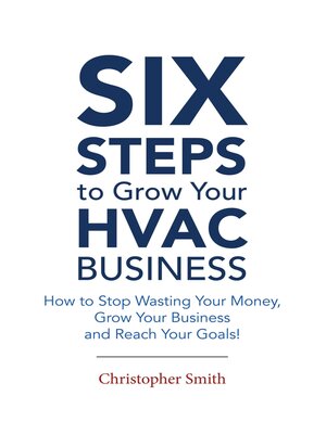 cover image of 6 Steps to Grow Your HVAC Business: How to Stop Wasting Your Money, Grow Your Business and Reach Your Goals!